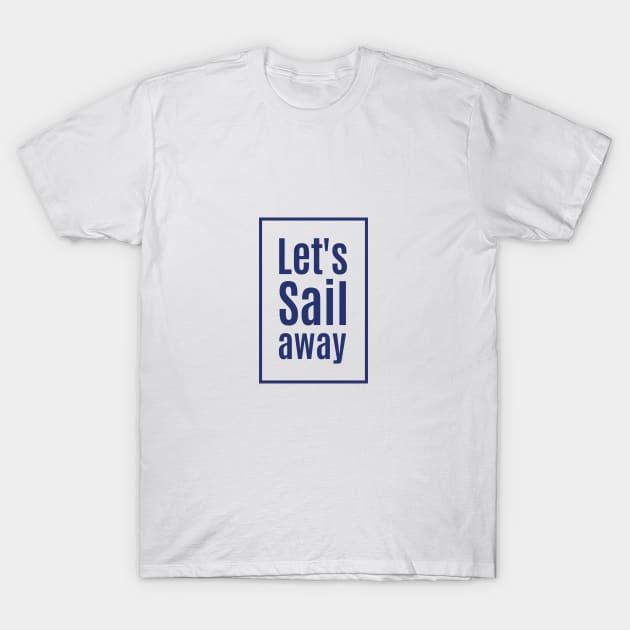 Let's Sail Away T-Shirt by Pacesyte